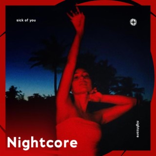 Sick Of You - Nightcore