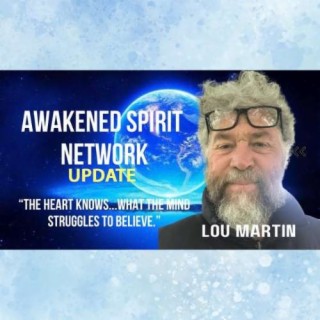 Awakened Spirit Network UPDATE with Lou Martin