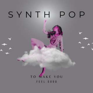 Synthpop To Make You Feel Good