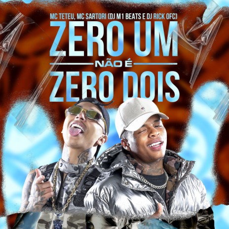 ZERO UM NÃO É ZERO DOIS ft. MC Sartori, DJ M1beats & Dj Rick Ofc | Boomplay Music