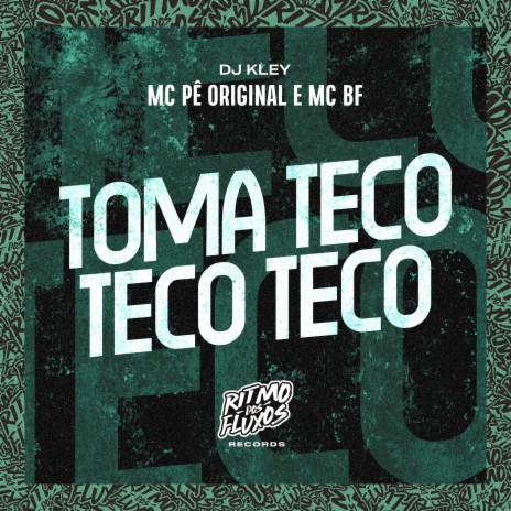 Toma Teco Teco Teco ft. MC BF & DJ Kley | Boomplay Music