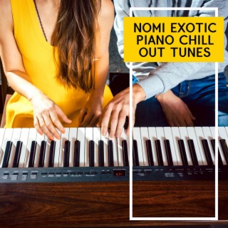 Nomi Exotic Piano Chill Out Tunes