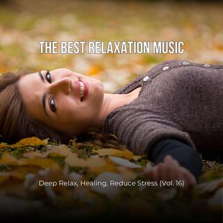 The Best Relaxation Music: Deep Relax, Healing, Reduce Stress, Vol. 16