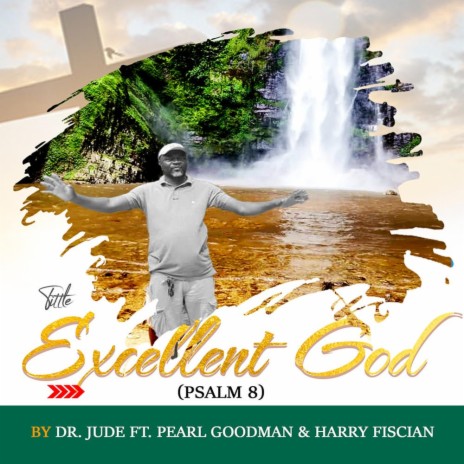 Excellent God (Psalm 8) ft. Pearl Goodman & Harry Fiscian | Boomplay Music