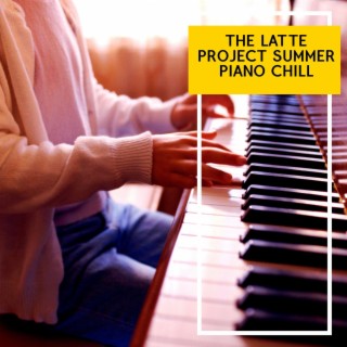 The Latte Project Summer Piano Chill