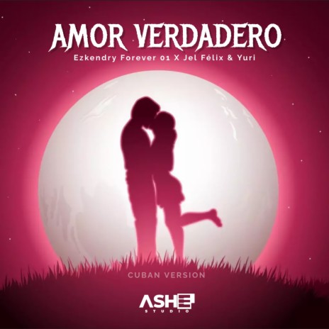 Amor Verdadero (Cuban Version) ft. Jel Felix & Yuri | Boomplay Music