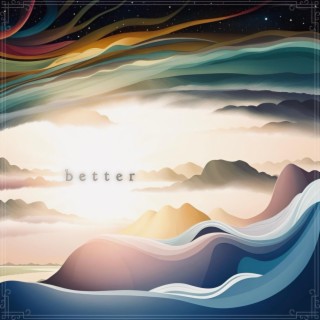 b e t t e r lyrics | Boomplay Music