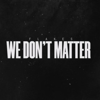 We Don't Matter lyrics | Boomplay Music