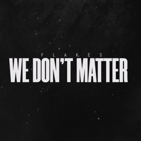 We Don't Matter | Boomplay Music