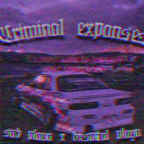 CRIMINAL EXPANSES ft. $$UB PLAYA