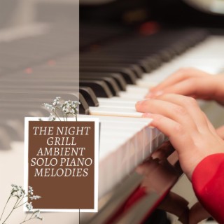 The Night Grill Ambient Solo Piano Melodies