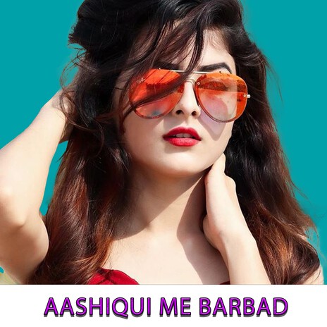 Aashiqui Me Barbad | Boomplay Music