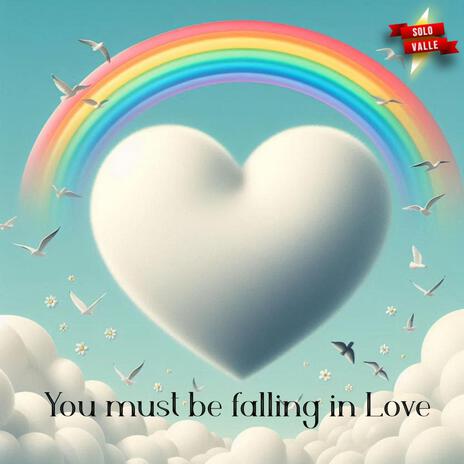 You must be falling in Love | Boomplay Music