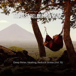 The Best Relaxation Music: Deep Relax, Healing, Reduce Stress, Vol. 15