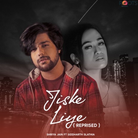 Jiske Liye (Reprised) ft. Siddharth Slathia | Boomplay Music