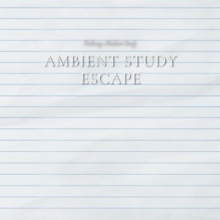 Ambient Study Escape: Music for Deep Focus