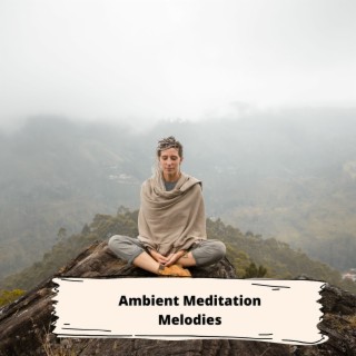 Ambient Meditation Melodies