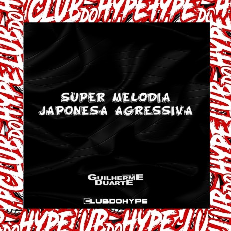 SUPER MELODIA JAPONESA AGRESSIVA ft. DJ GUILHERME DUARTE | Boomplay Music