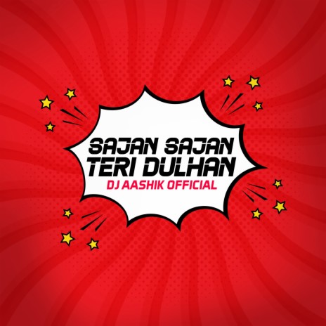 Sajan Sajan Teri Dulhan (Remix)