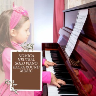 Nomica Neutral Solo Piano Background Music