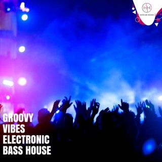 Groovy Vibes Electronic Bass House