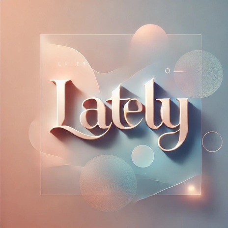 Lately | Boomplay Music