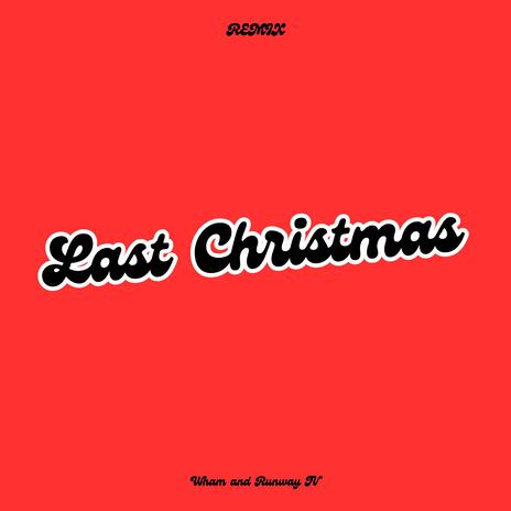 Last Christmas (Christmas Remix) ft. wham. & Runway TV | Boomplay Music