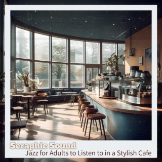 Jazz for Adults to Listen to in a Stylish Cafe