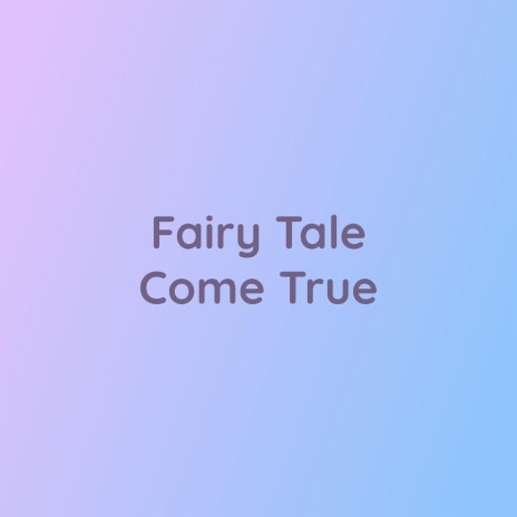 Fairy Tale Come True | Boomplay Music