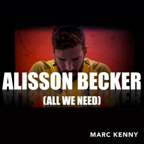 Alisson Becker (All We Need) | Boomplay Music