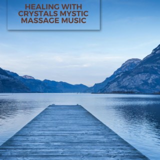 Healing with Crystals Mystic Massage Music