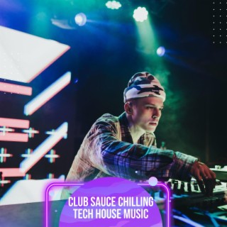Club Sauce Chilling Tech House Music