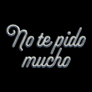 No te pido mucho lyrics | Boomplay Music