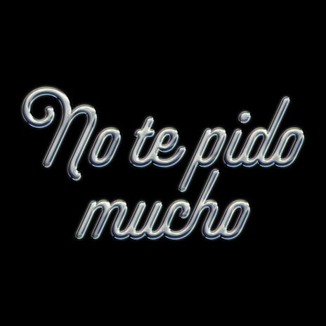 No te pido mucho | Boomplay Music