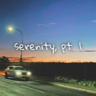 serenity, pt. 1