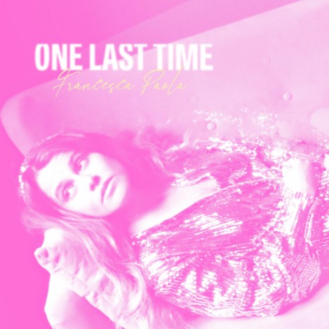 ONE LAST TIME | Boomplay Music