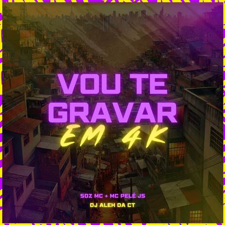 Vou Te Gravar em 4K ft. MC Pele JS & DJ Aleh da CT | Boomplay Music