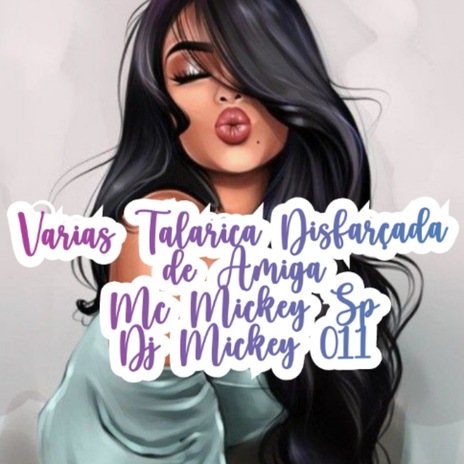 Várias Talarica Disfarçada de Amiga ft. Dj Mickey 011 | Boomplay Music