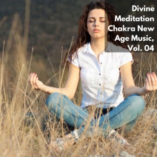 Divine Meditation Chakra New Age Music, Vol. 04