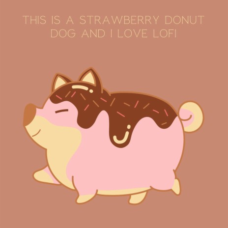 This Is a Strawberry Donut Dog and i Love Lofi | Boomplay Music