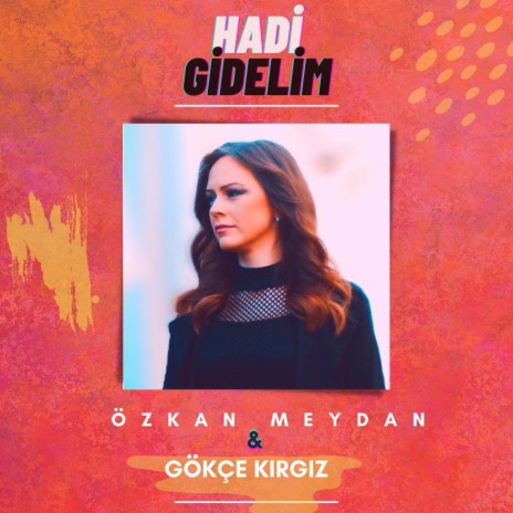 Hadi Gidelim ft. Gökçe Kırgız | Boomplay Music