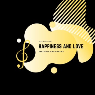 Happiness and Love - Jazz Music for Festivals and Parties