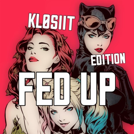 Fed Up ((KL0SIIT EDITION)) | Boomplay Music