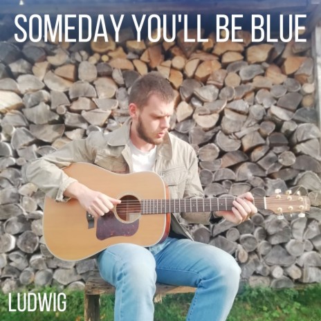 Someday You'll Be Blue