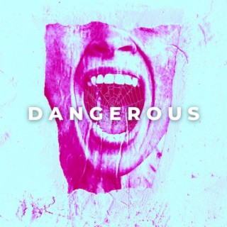 Dangerous lyrics | Boomplay Music