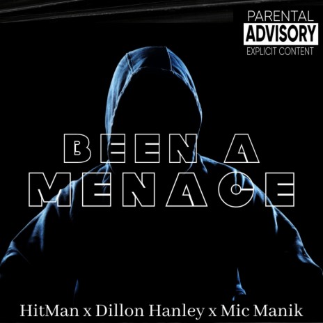 Been A Menace ft. Dillon Hanley & Mic Manik | Boomplay Music