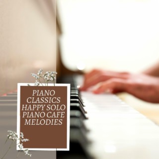 Piano Classics Happy Solo Piano Cafe Melodies