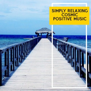 Simply Relaxing Cosmic Positive Music