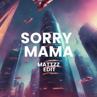 Sorry Mama (Mattzz Edit)