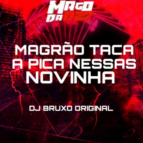 MAGRÃO TACA A PICA NESSAS NOVINHA | Boomplay Music